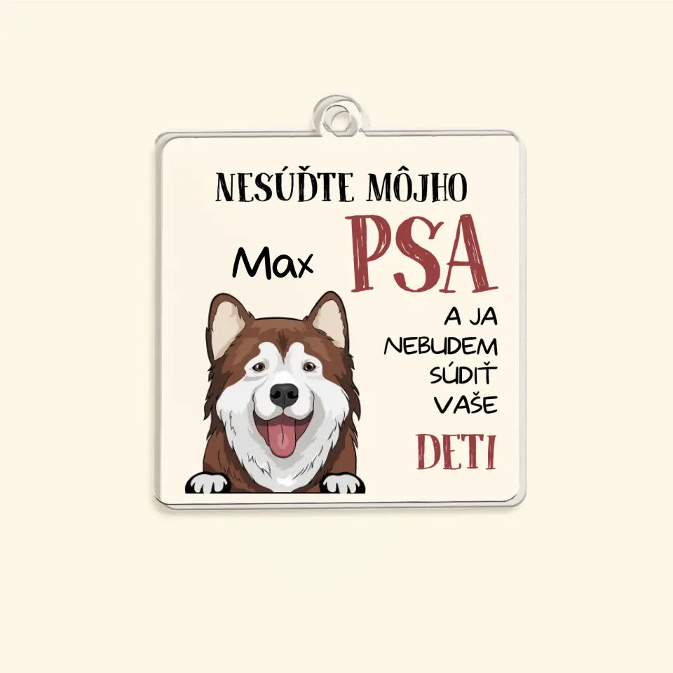 NESÚĎTE MÔJHO PSA A JA NEBUDEM SÚDIŤ VAŠE DETI