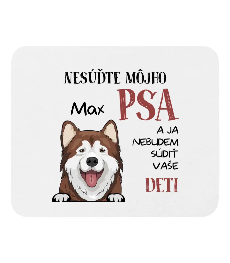 NESÚĎTE MÔJHO PSA A JA NEBUDEM SÚDIŤ VAŠE DETI