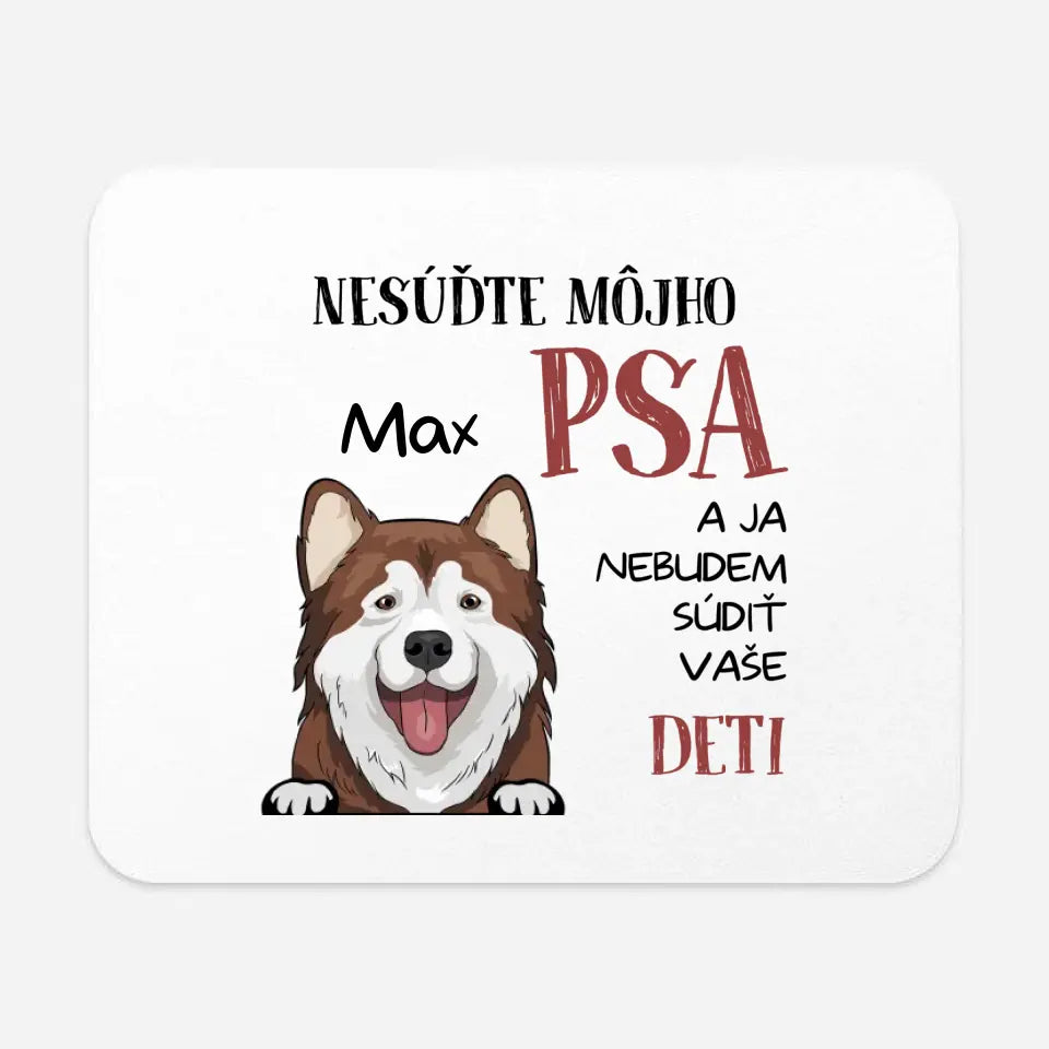 NESÚĎTE MÔJHO PSA A JA NEBUDEM SÚDIŤ VAŠE DETI